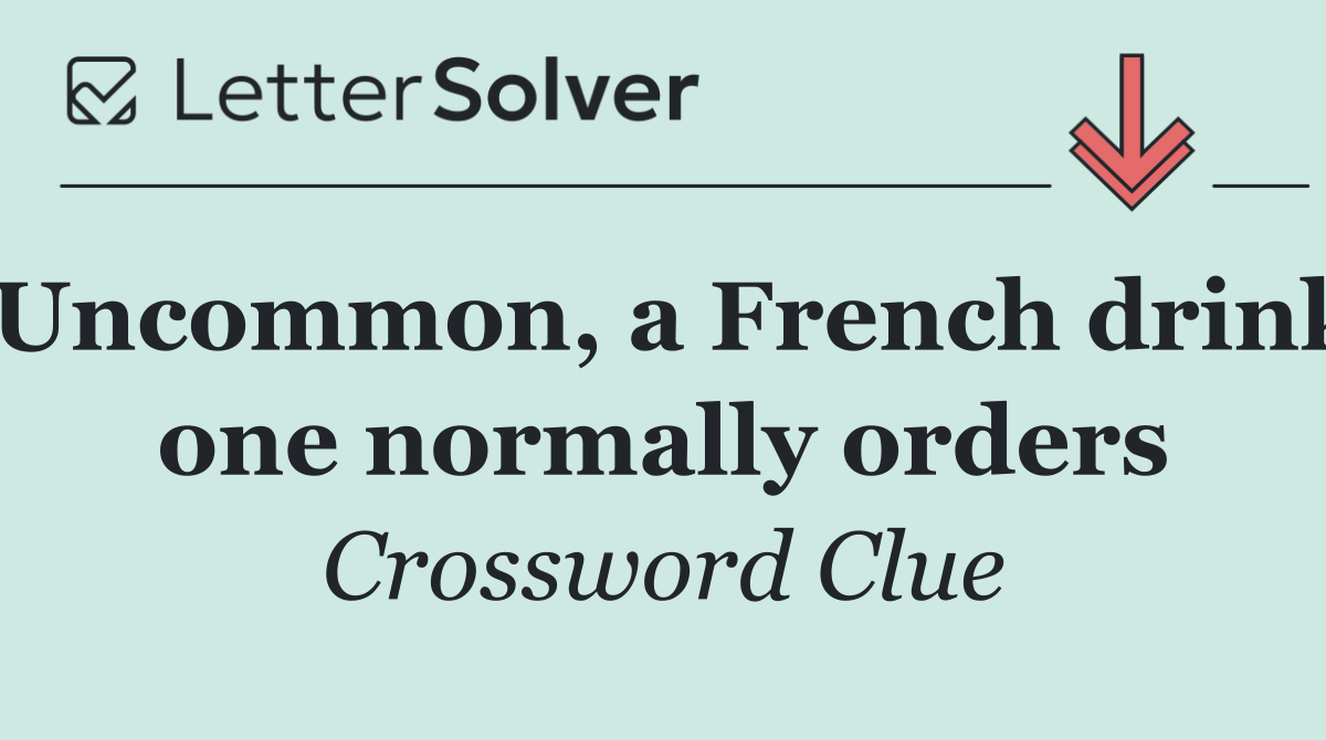 Uncommon, a French drink one normally orders