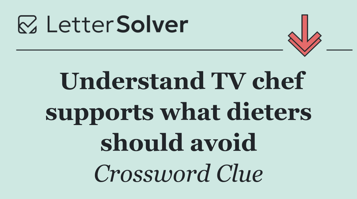 Understand TV chef supports what dieters should avoid