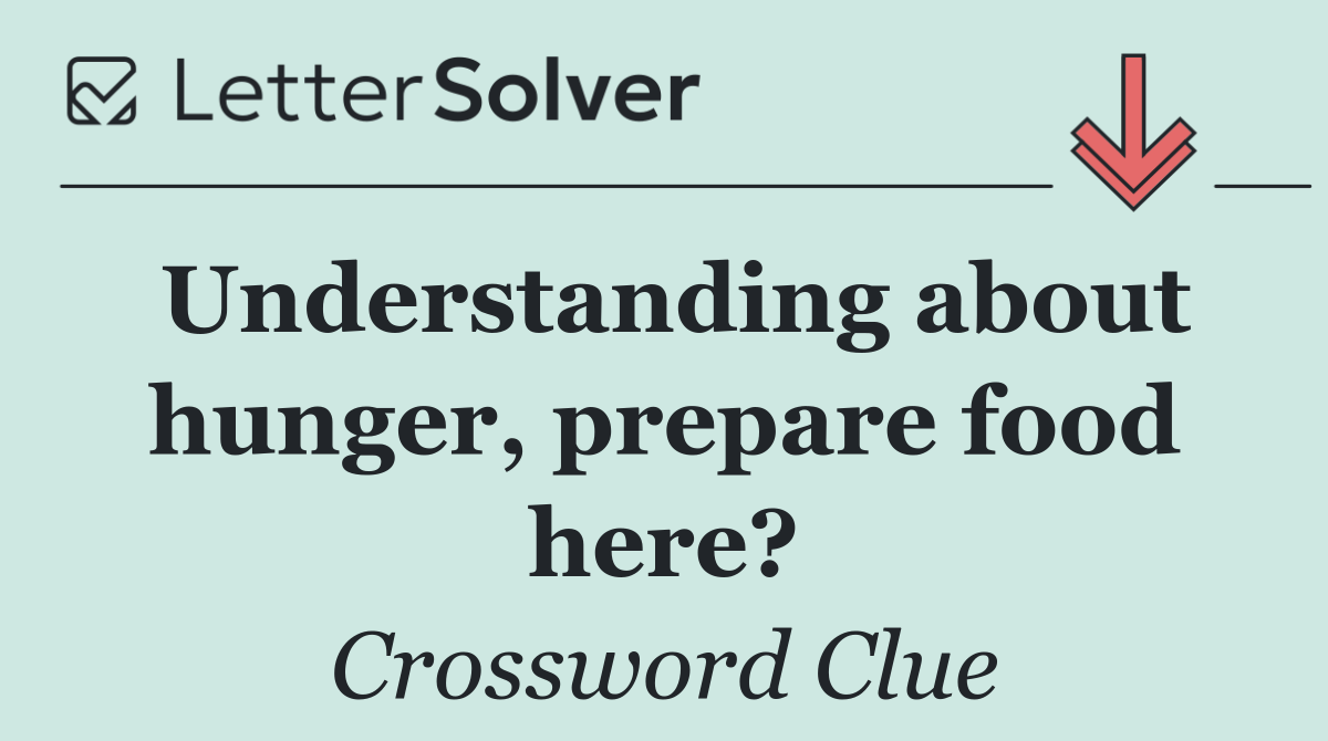 Understanding about hunger, prepare food here?