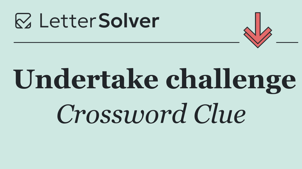 Undertake challenge