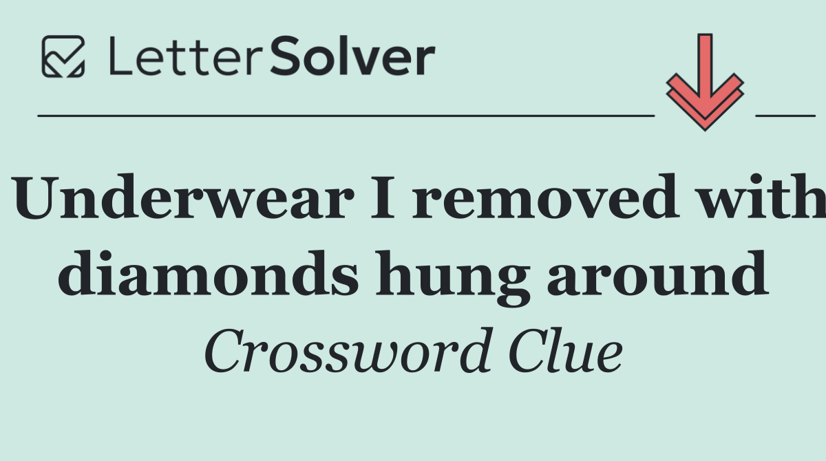 Underwear I removed with diamonds hung around