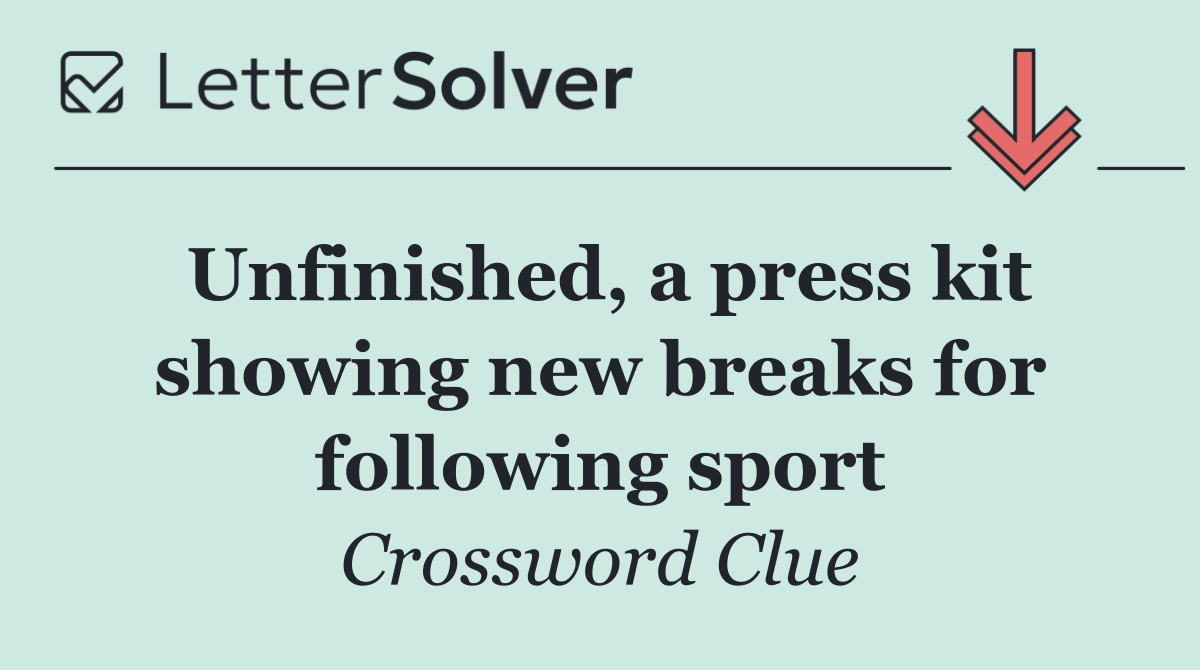 Unfinished, a press kit showing new breaks for following sport