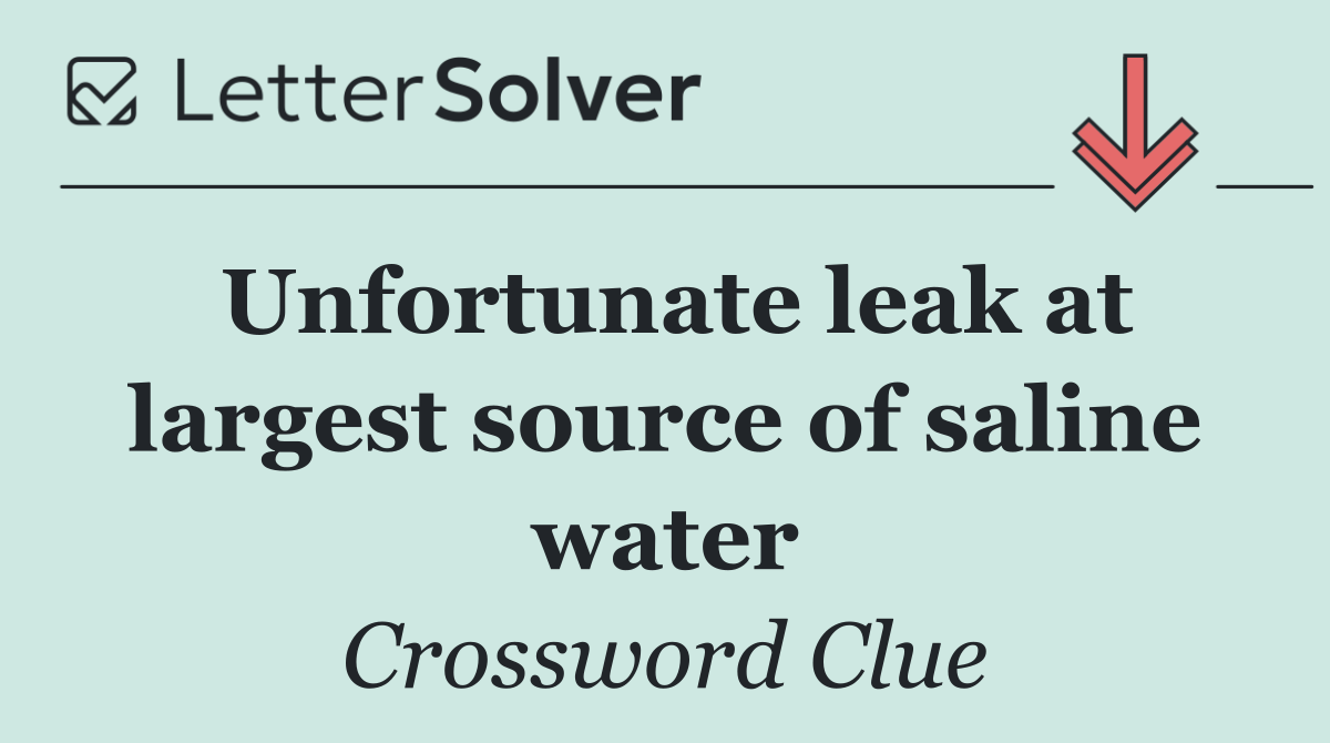 Unfortunate leak at largest source of saline water