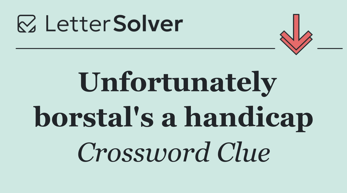 Unfortunately borstal's a handicap
