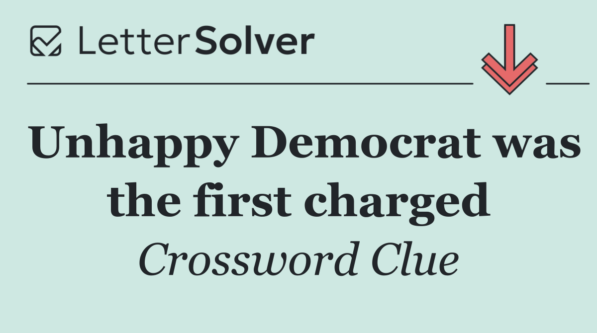 Unhappy Democrat was the first charged