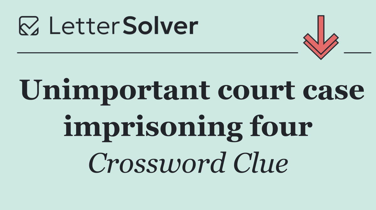 Unimportant court case imprisoning four