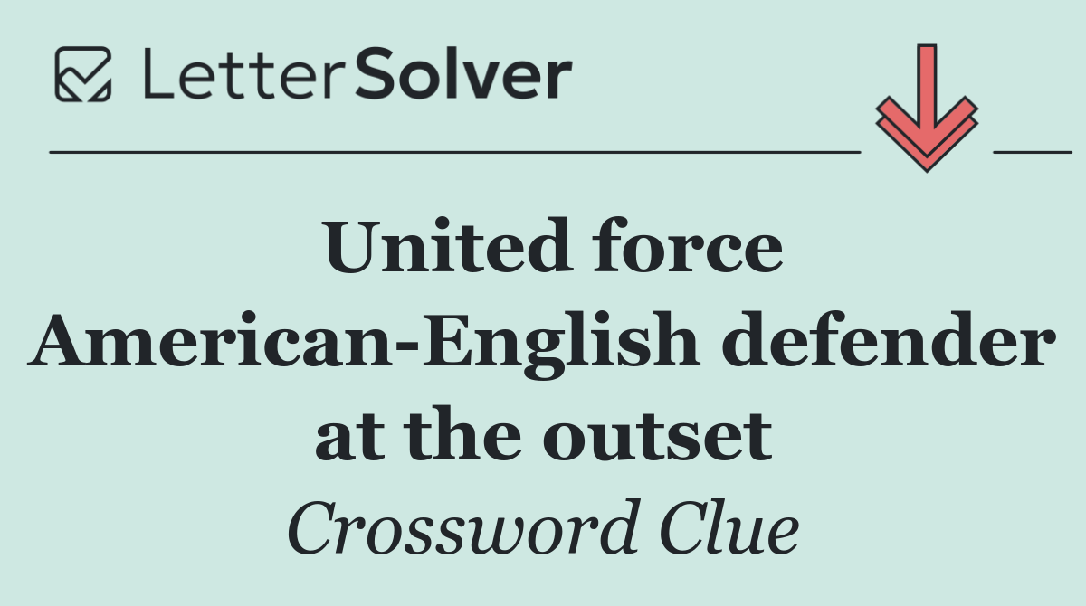United force American English defender at the outset