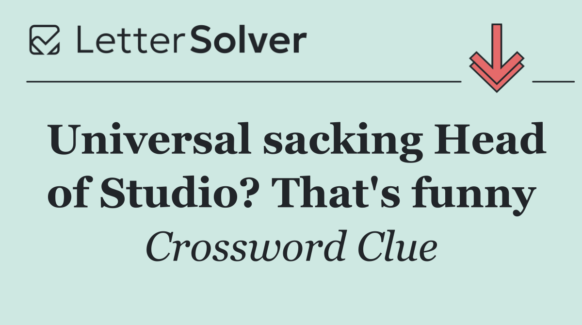 Universal sacking Head of Studio? That's funny
