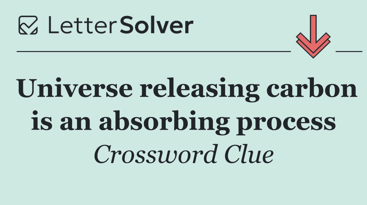 Universe releasing carbon is an absorbing process