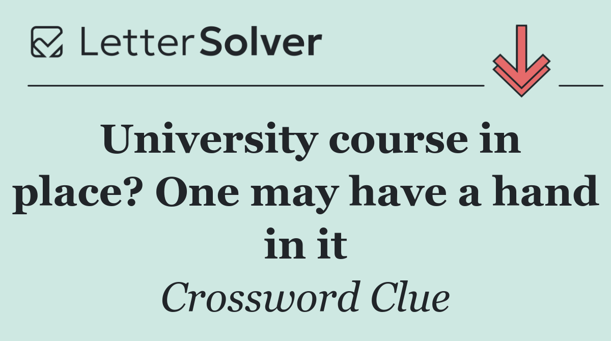 University course in place? One may have a hand in it