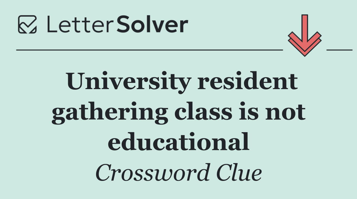 University resident gathering class is not educational