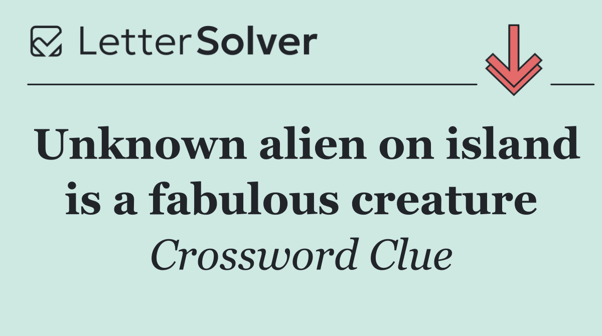 Unknown alien on island is a fabulous creature