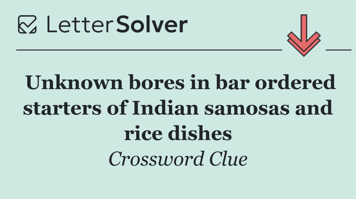 Unknown bores in bar ordered starters of Indian samosas and rice dishes