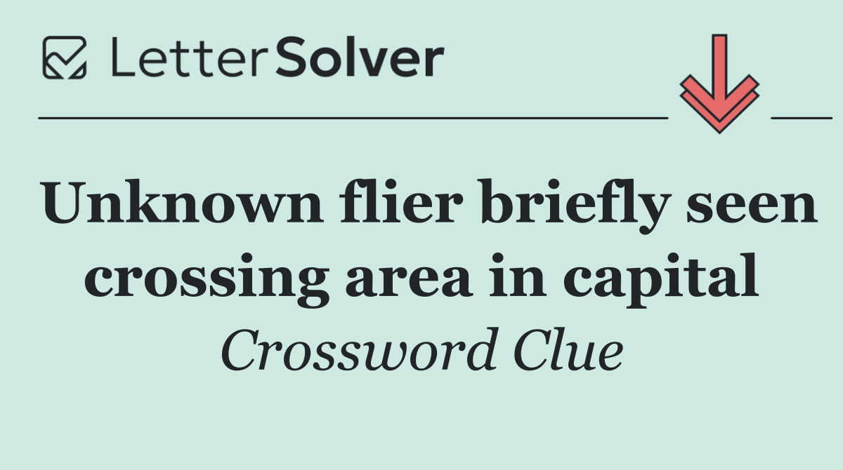 Unknown flier briefly seen crossing area in capital