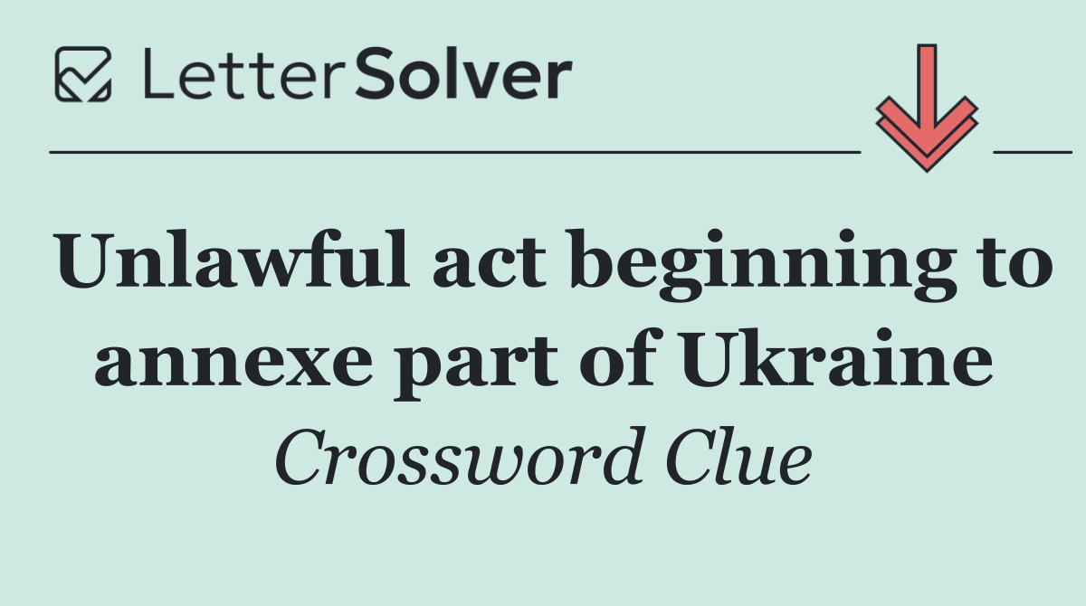 Unlawful act beginning to annexe part of Ukraine