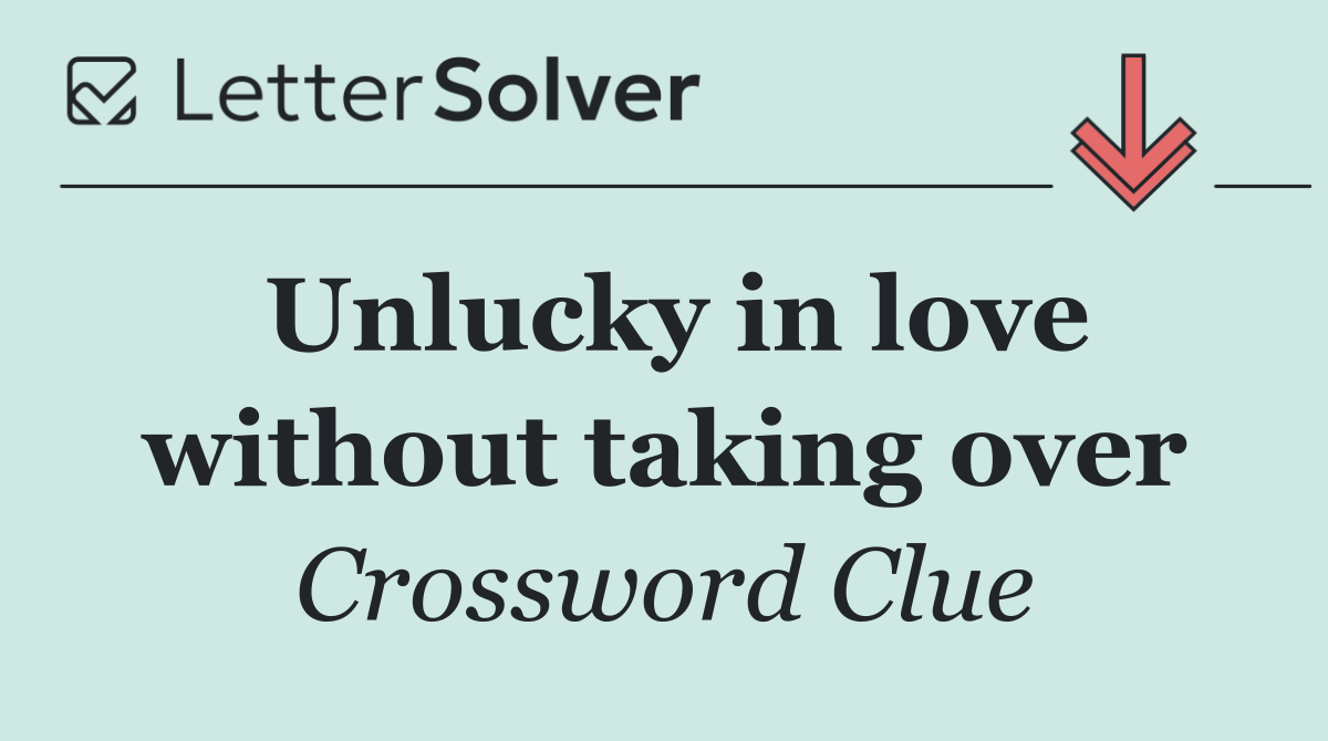 Unlucky in love without taking over