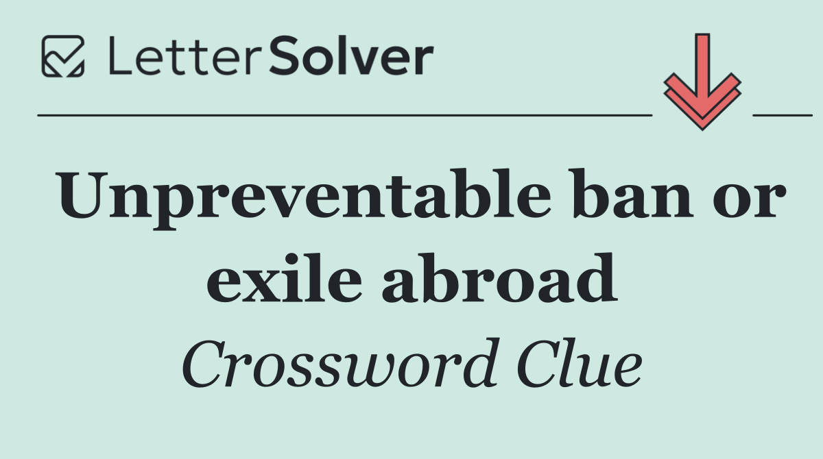 Unpreventable ban or exile abroad