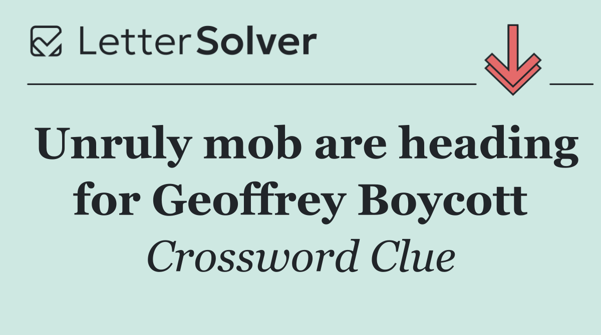 Unruly mob are heading for Geoffrey Boycott