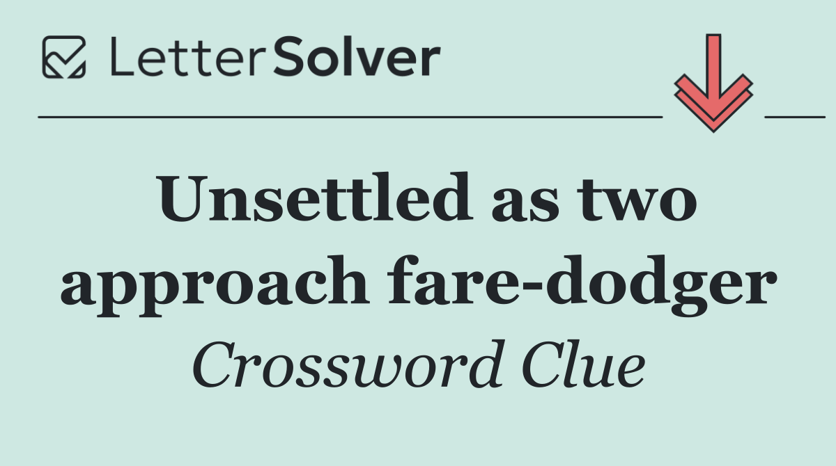 Unsettled as two approach fare dodger