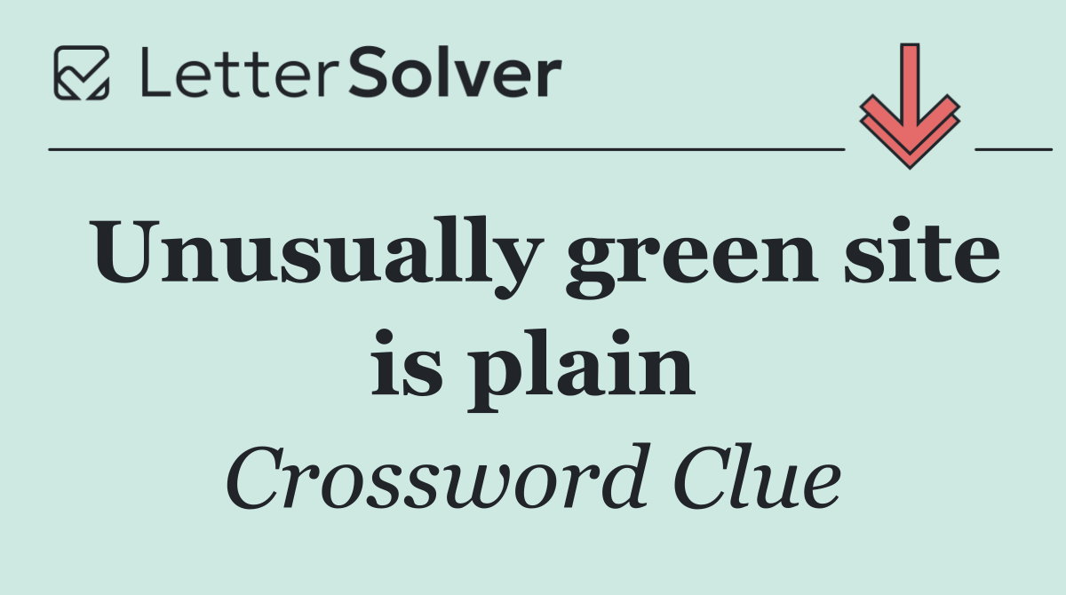 Unusually green site is plain