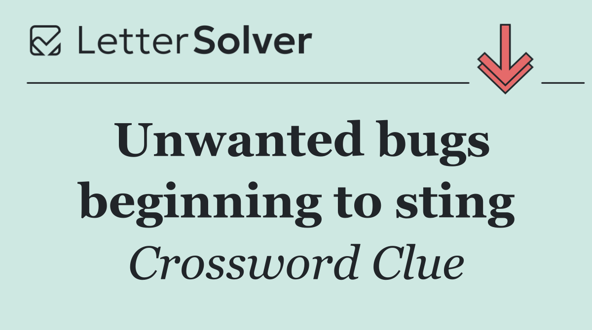 Unwanted bugs beginning to sting