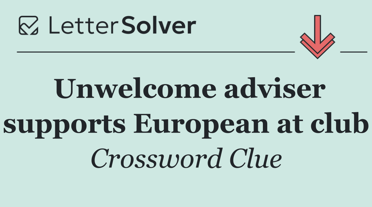 Unwelcome adviser supports European at club
