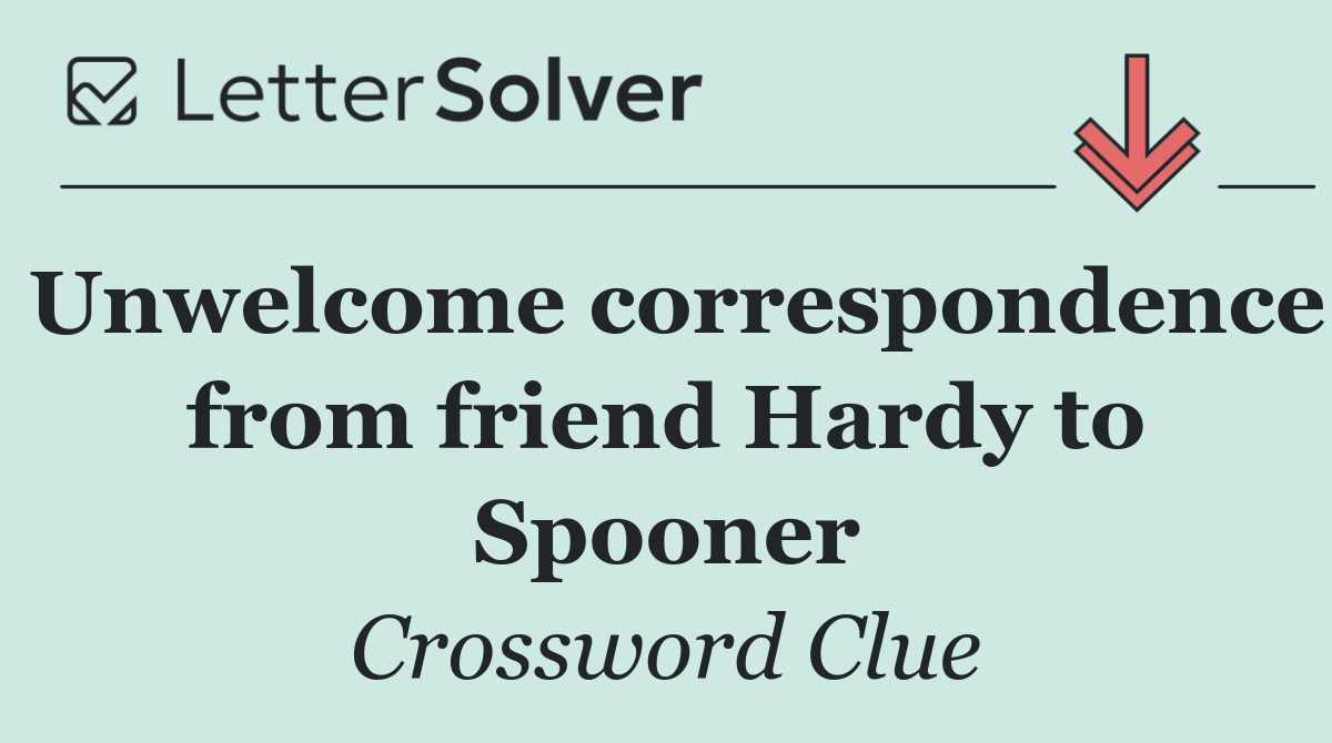 Unwelcome correspondence from friend Hardy to Spooner