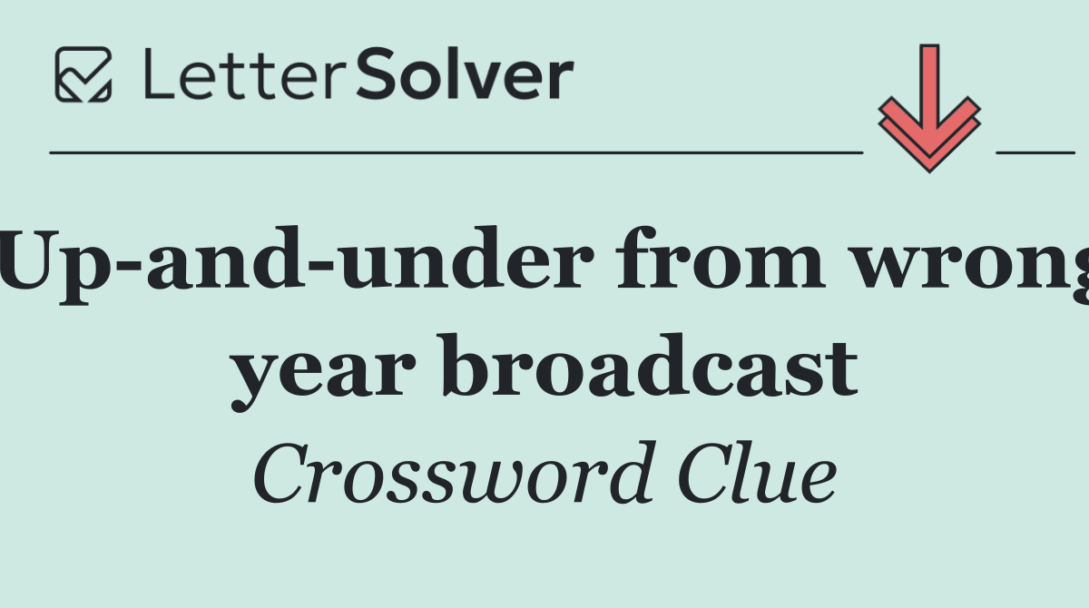 Up and under from wrong year broadcast