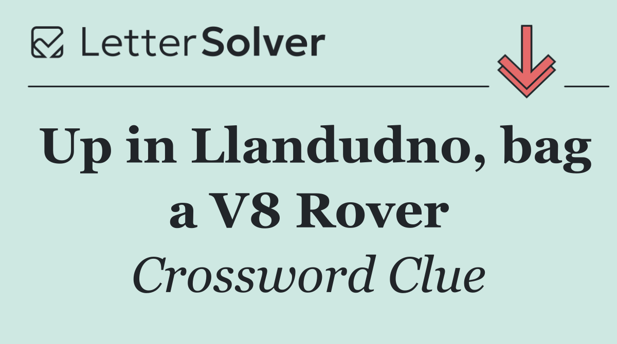 Up in Llandudno, bag a V8 Rover