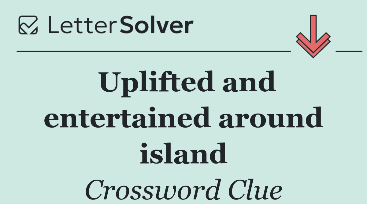 Uplifted and entertained around island