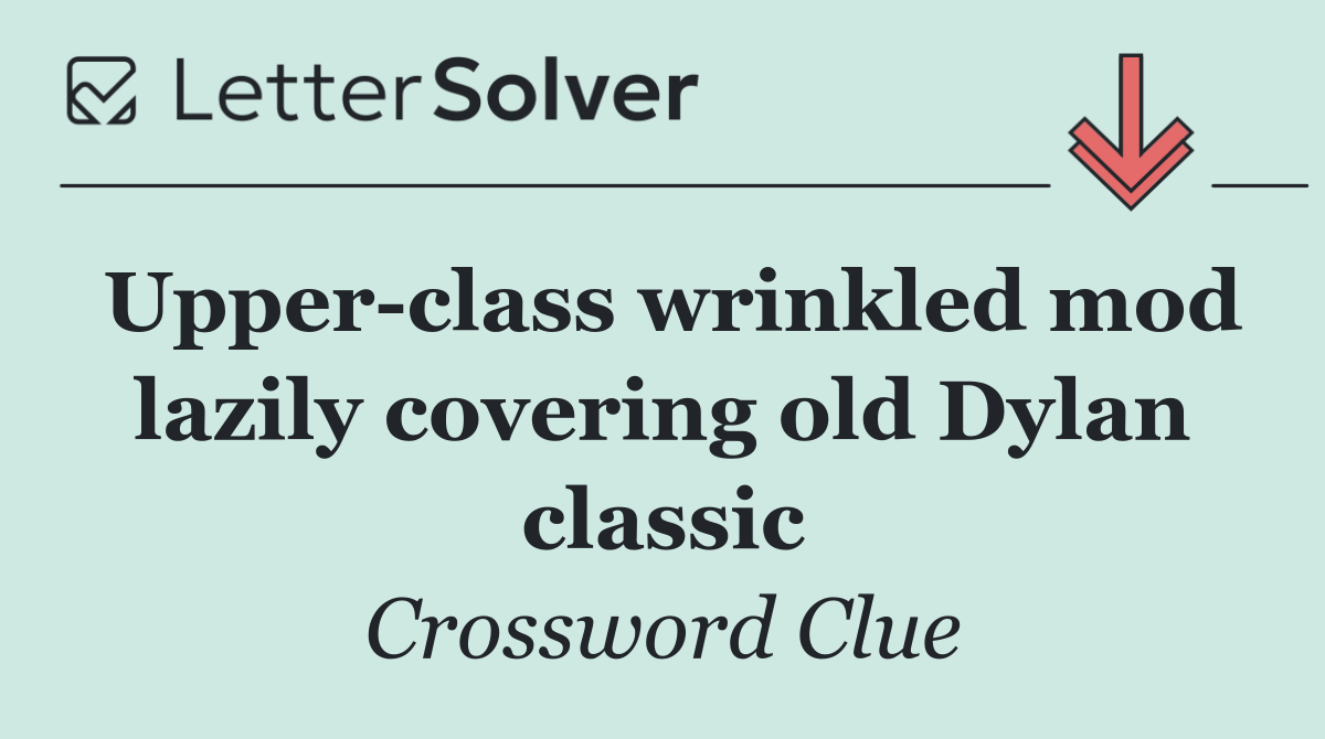 Upper class wrinkled mod lazily covering old Dylan classic