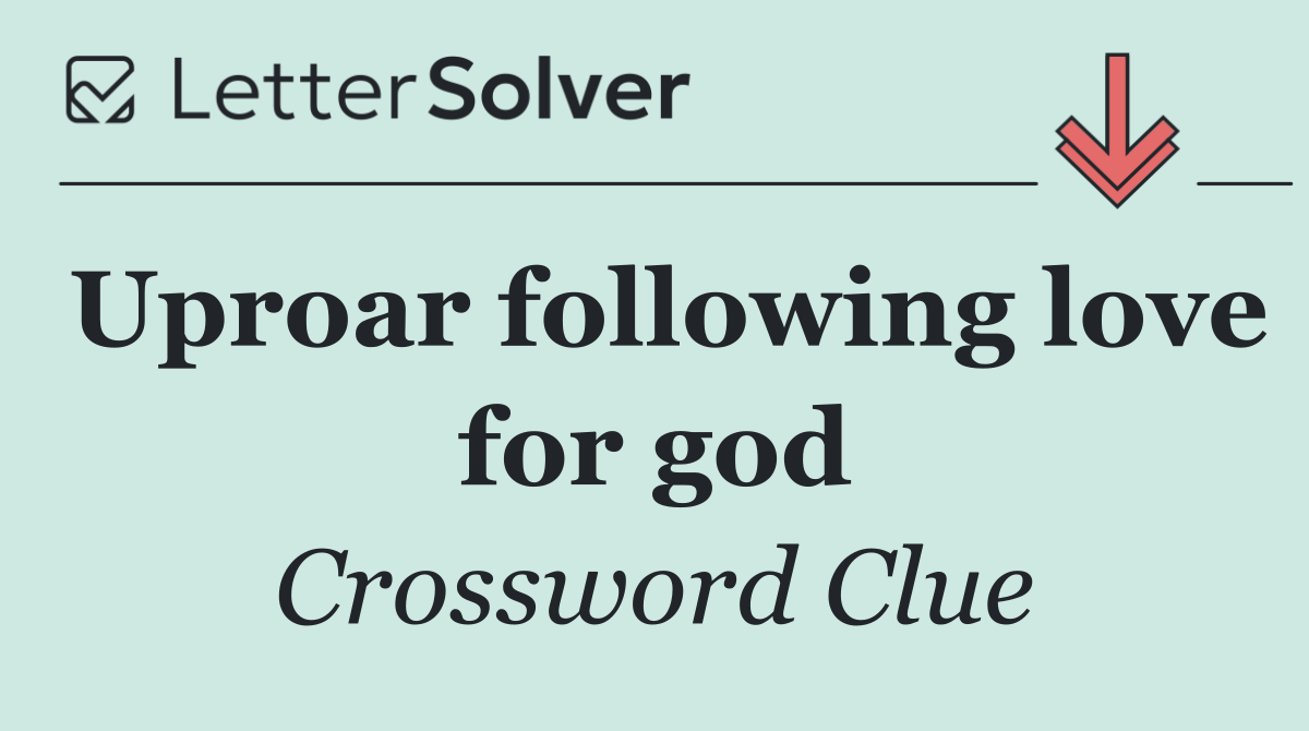 Uproar following love for god
