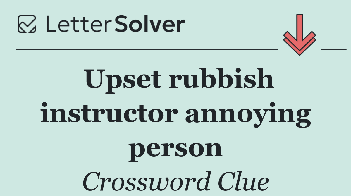 Upset rubbish instructor annoying person