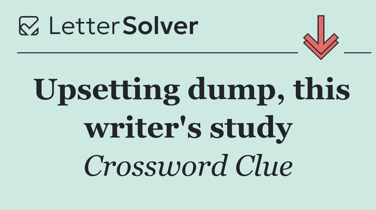 Upsetting dump, this writer's study