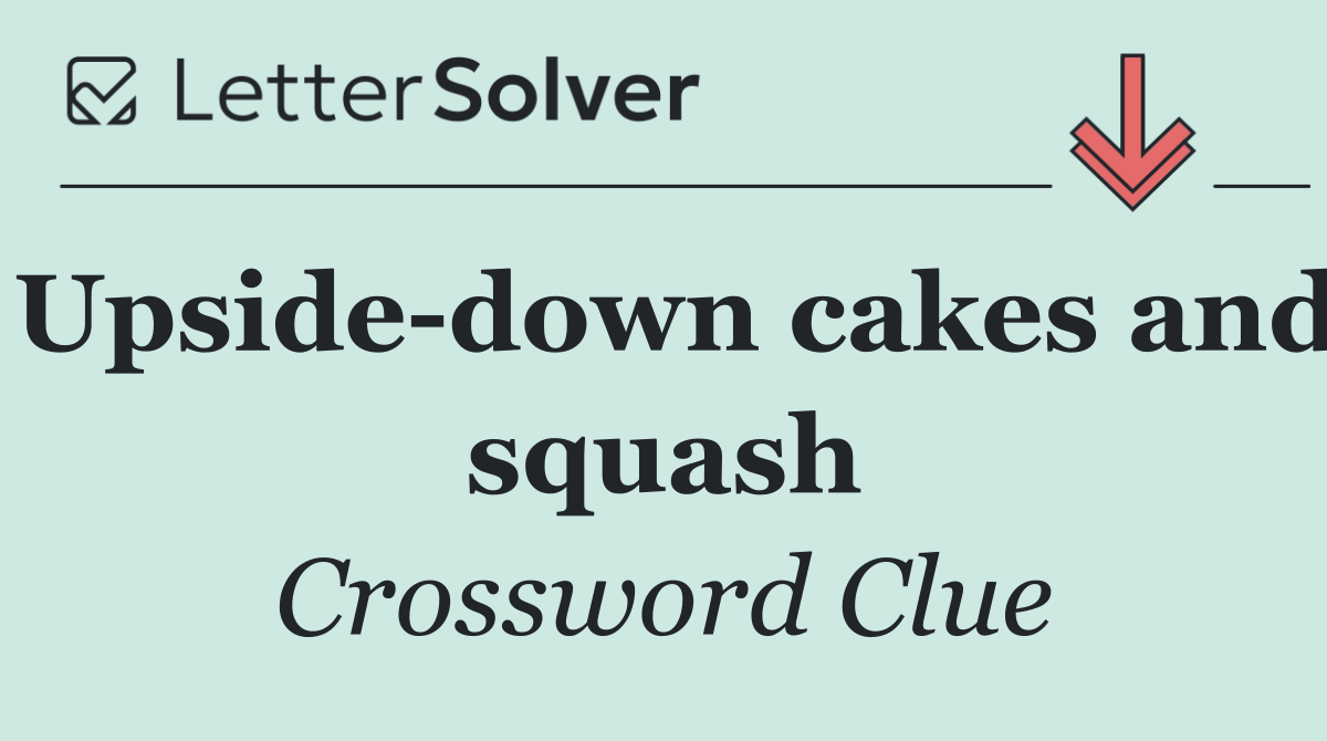 Upside down cakes and squash