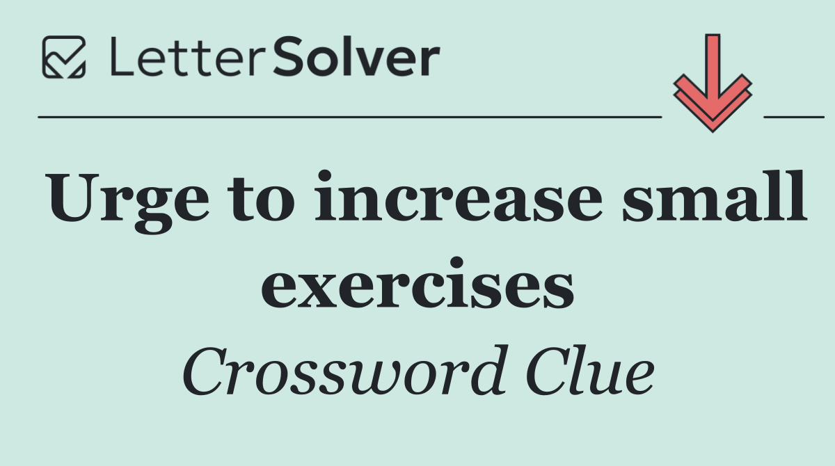 Urge to increase small exercises
