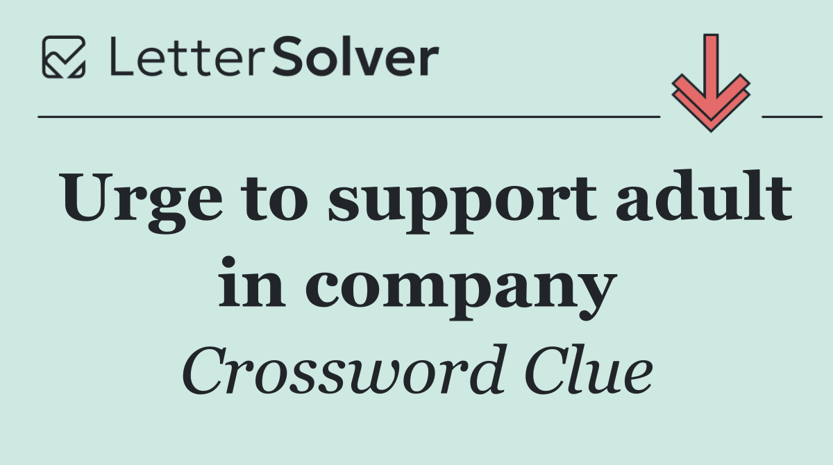 Urge to support adult in company