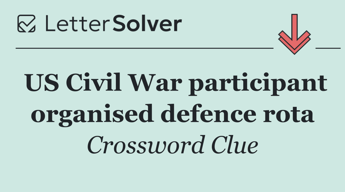 US Civil War participant organised defence rota