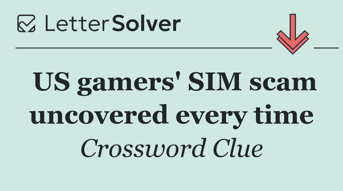 US gamers' SIM scam uncovered every time