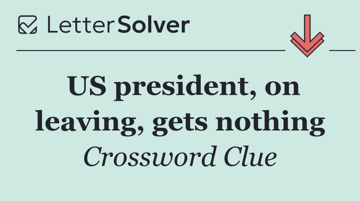 US president, on leaving, gets nothing