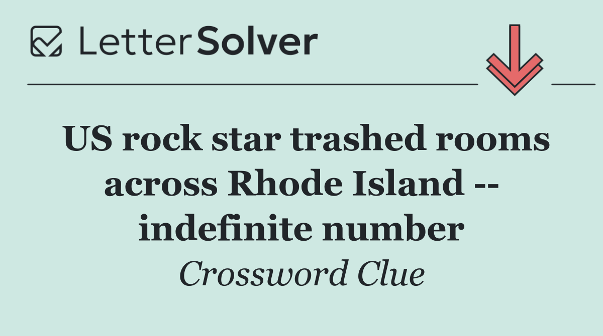 US rock star trashed rooms across Rhode Island    indefinite number