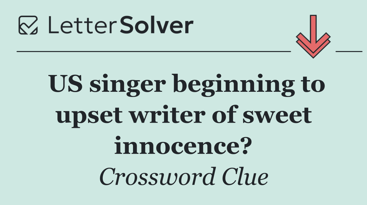 US singer beginning to upset writer of sweet innocence?