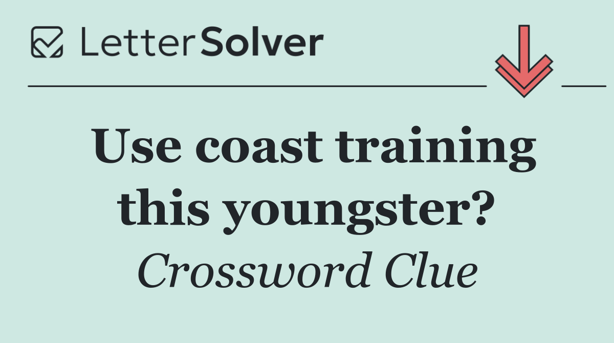 Use coast training this youngster?