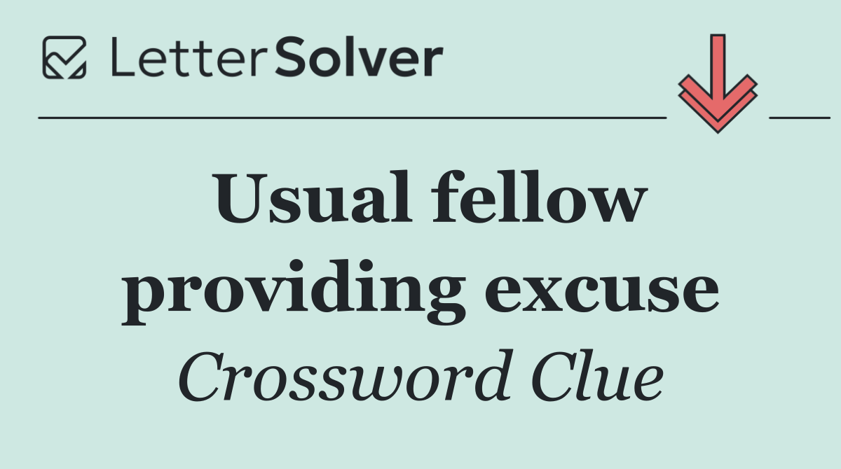 Usual fellow providing excuse