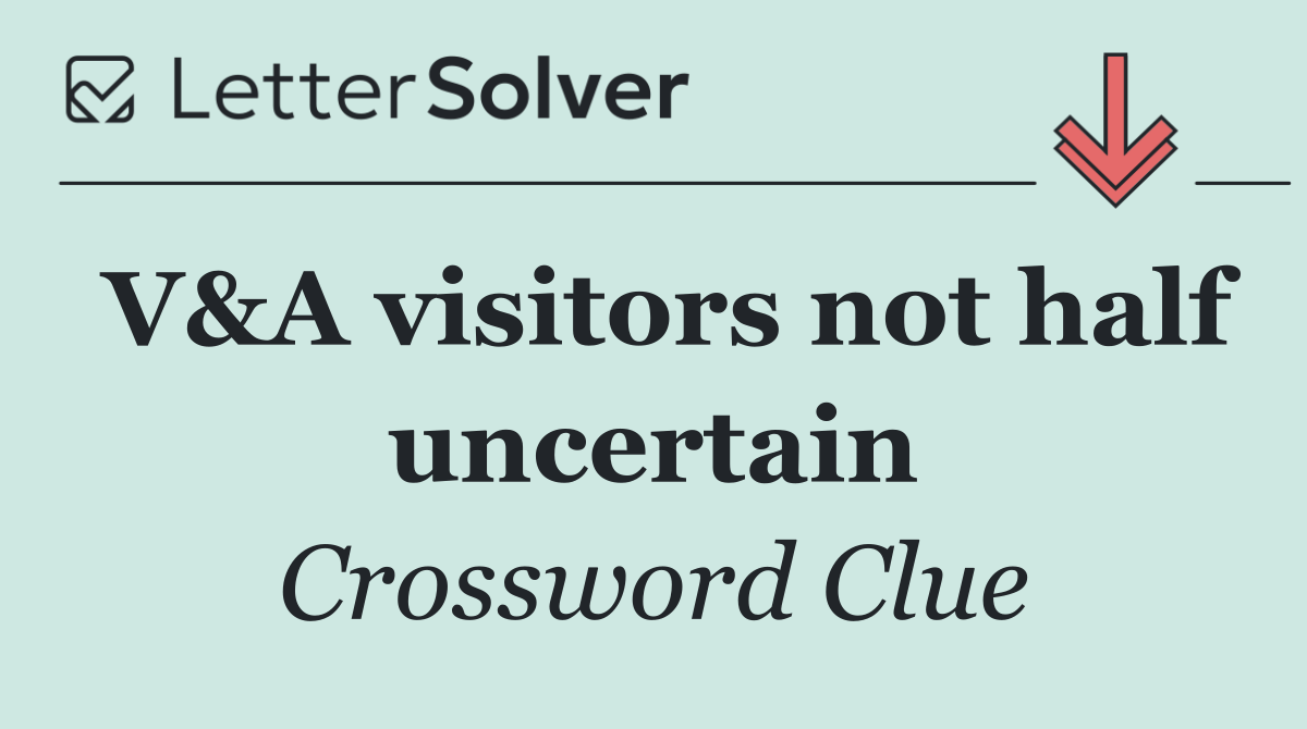 V&A visitors not half uncertain