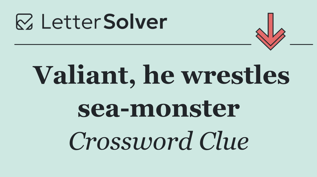 Valiant, he wrestles sea monster
