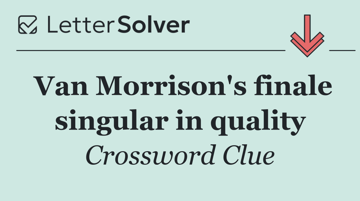 Van Morrison's finale singular in quality