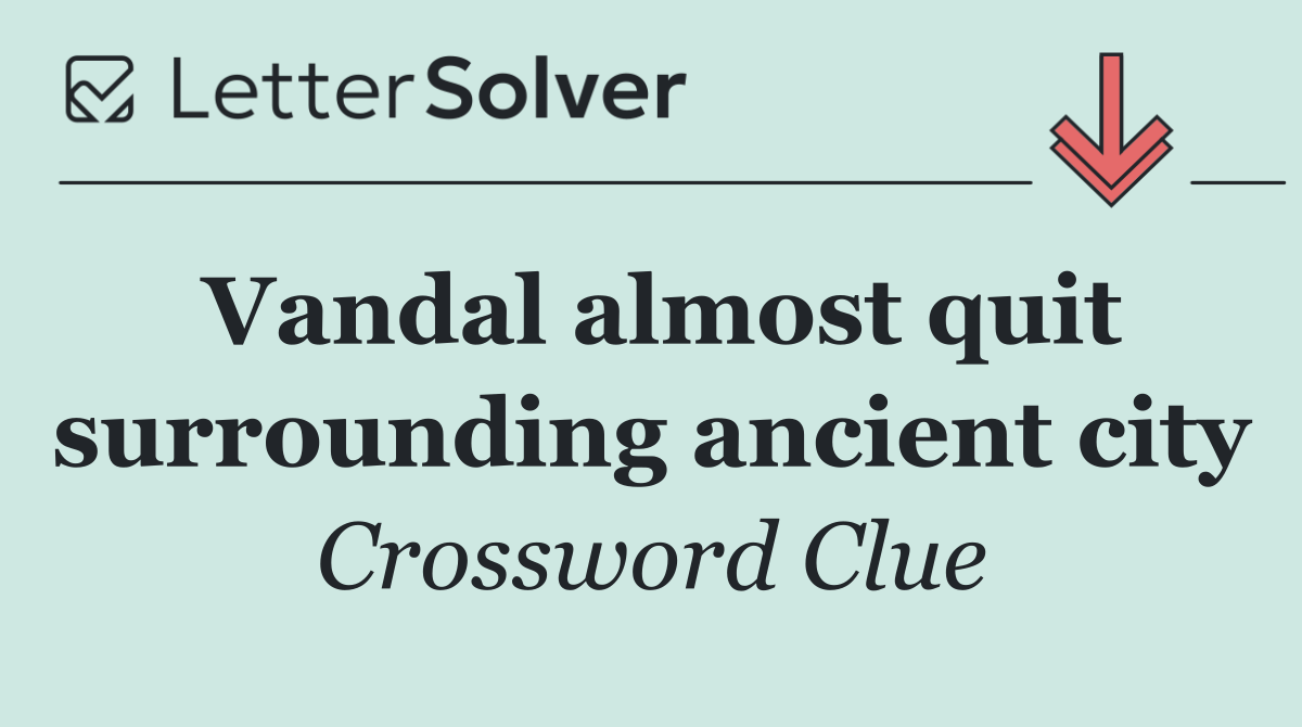 Vandal almost quit surrounding ancient city