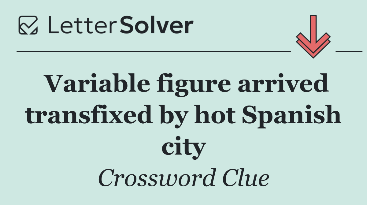 Variable figure arrived transfixed by hot Spanish city
