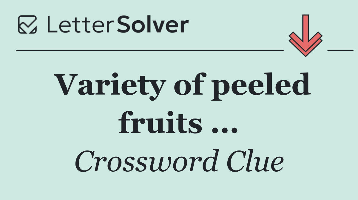 Variety of peeled fruits ...